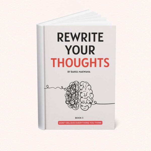 Rewrite Your Thoughts by Rahul Makwana